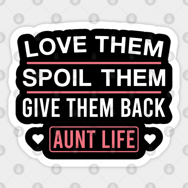 Love Them Spoil Them Give Them Back Aunt Life Cute Auntie Sticker by FOZClothing